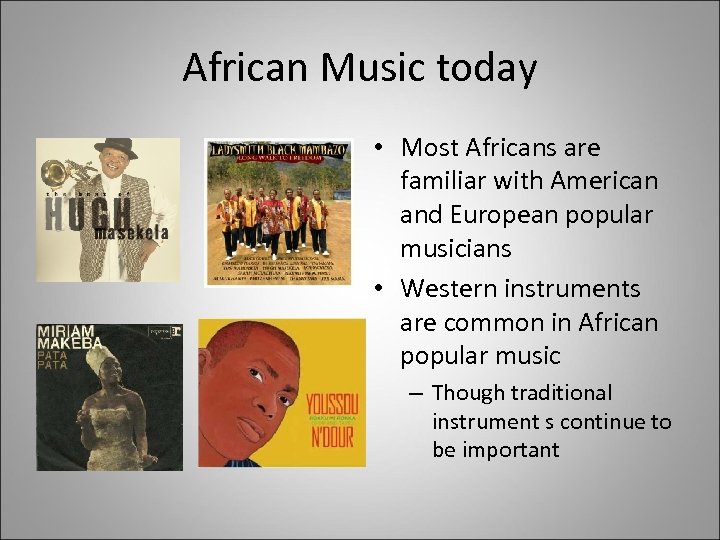 African Music today • Most Africans are familiar with American and European popular musicians