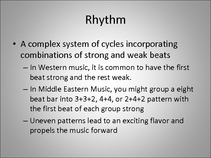 Rhythm • A complex system of cycles incorporating combinations of strong and weak beats