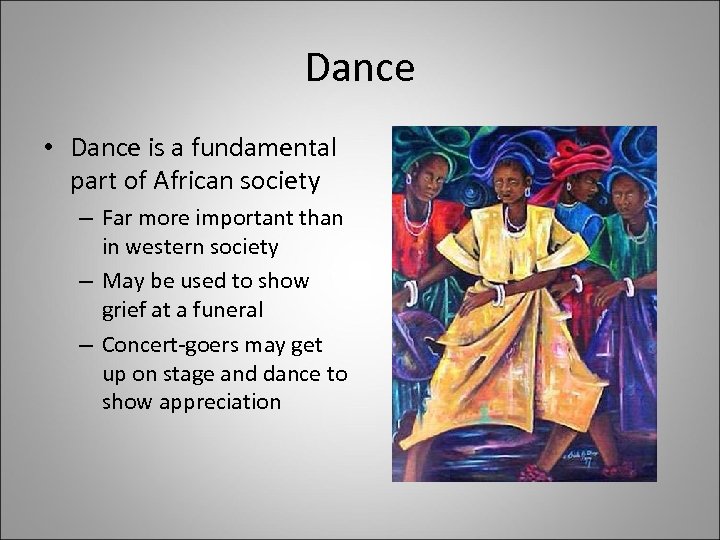 Dance • Dance is a fundamental part of African society – Far more important
