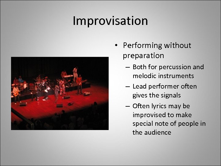 Improvisation • Performing without preparation – Both for percussion and melodic instruments – Lead