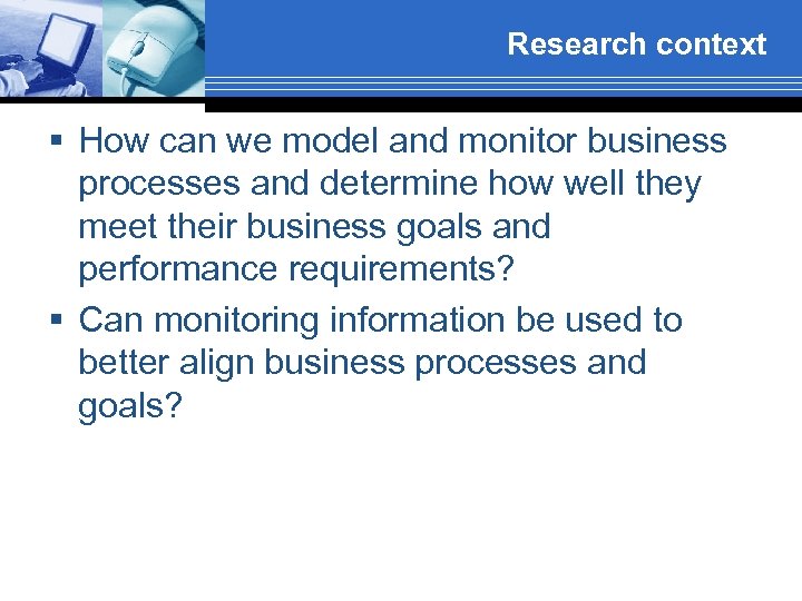 Research context § How can we model and monitor business processes and determine how