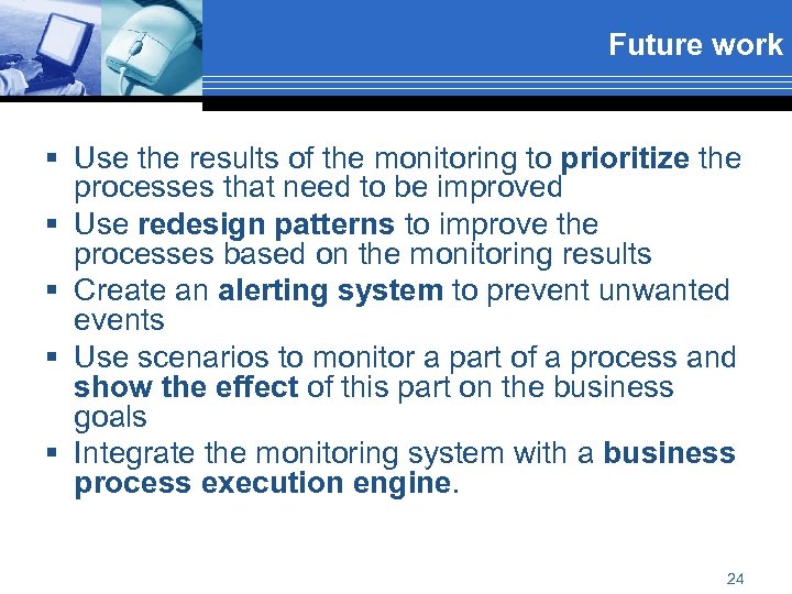 Future work § Use the results of the monitoring to prioritize the processes that