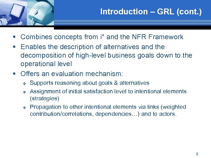 Introduction – GRL (cont. ) § Combines concepts from i* and the NFR Framework