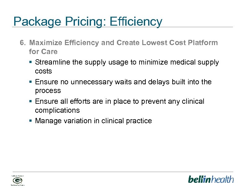 Package Pricing: Efficiency 6. Maximize Efficiency and Create Lowest Cost Platform for Care §