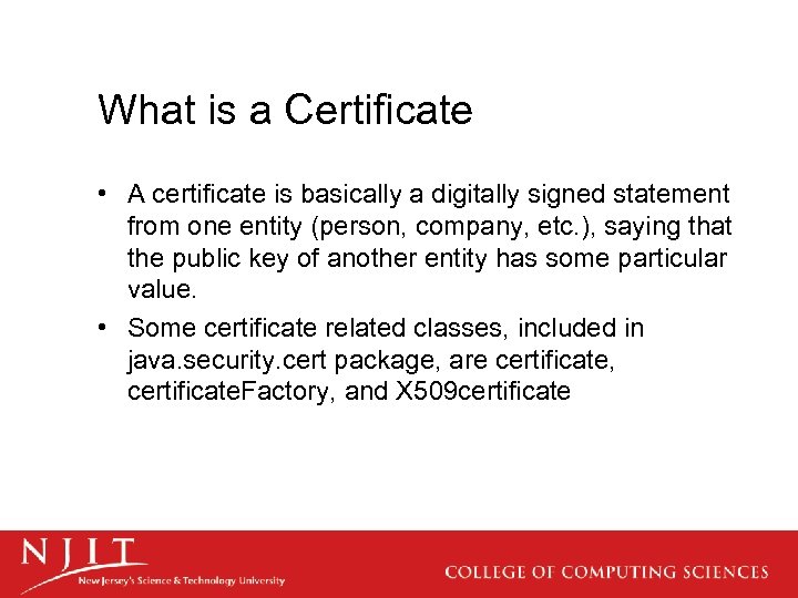 What is a Certificate • A certificate is basically a digitally signed statement from