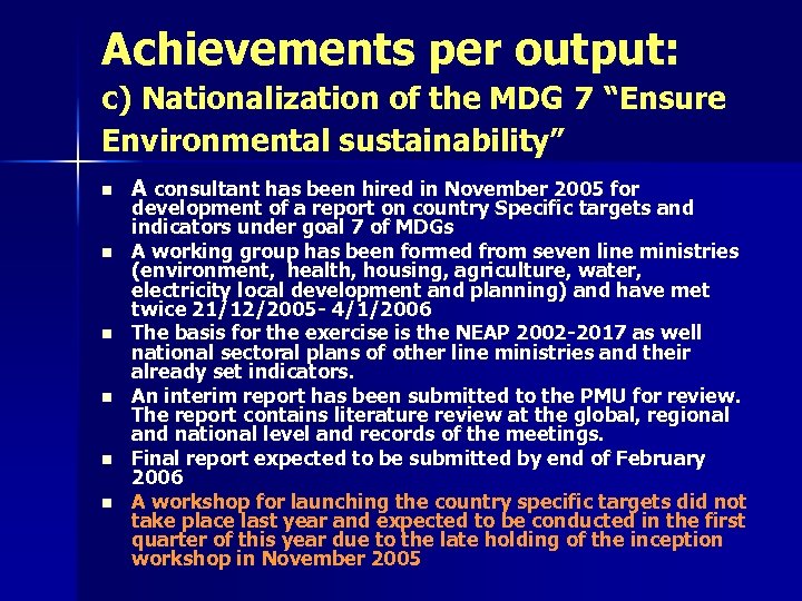 Achievements per output: c) Nationalization of the MDG 7 “Ensure Environmental sustainability” n n