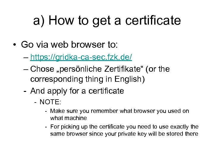 a) How to get a certificate • Go via web browser to: – https: