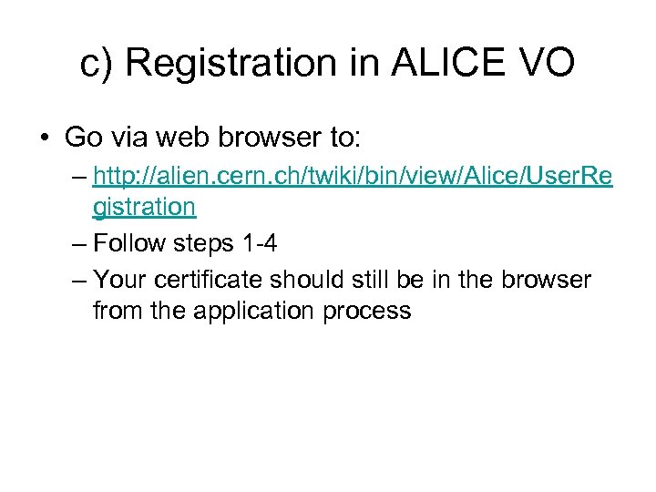 c) Registration in ALICE VO • Go via web browser to: – http: //alien.