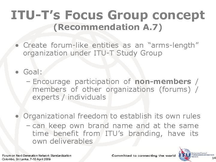 ITU-T’s Focus Group concept (Recommendation A. 7) • Create forum-like entities as an “arms-length”