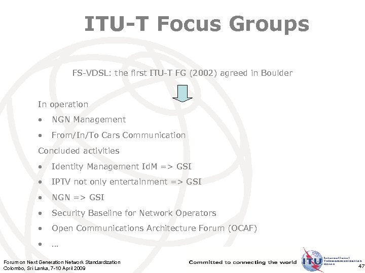 ITU-T Focus Groups FS-VDSL: the first ITU-T FG (2002) agreed in Boulder In operation