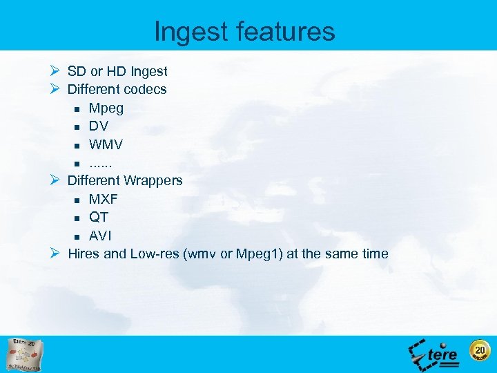 Ingest features Ø SD or HD Ingest Ø Different codecs Mpeg n DV n