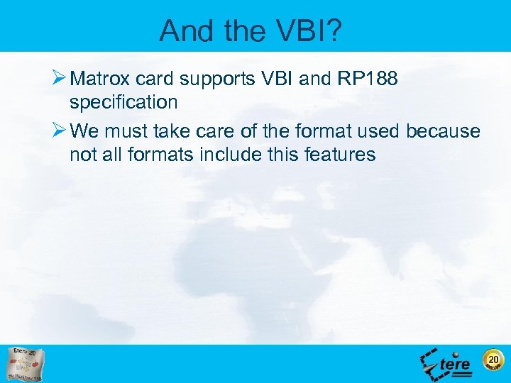 And the VBI? Ø Matrox card supports VBI and RP 188 specification Ø We