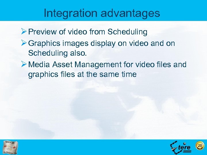 Integration advantages Ø Preview of video from Scheduling Ø Graphics images display on video