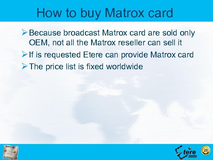 How to buy Matrox card Ø Because broadcast Matrox card are sold only OEM,