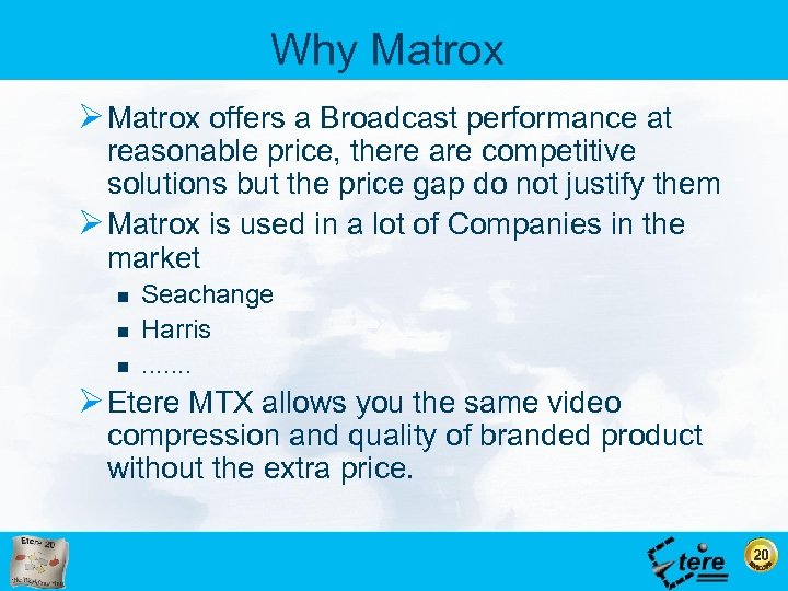 Why Matrox Ø Matrox offers a Broadcast performance at reasonable price, there are competitive