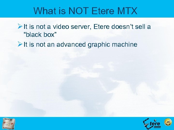 What is NOT Etere MTX Ø It is not a video server, Etere doesn’t