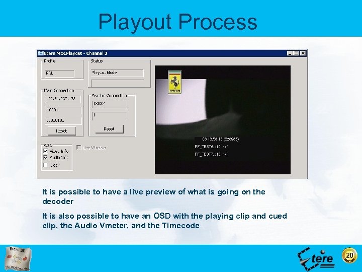 Playout Process It is possible to have a live preview of what is going