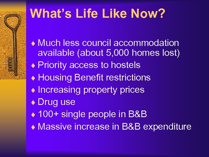 What’s Life Like Now? ¨ Much less council accommodation available (about 5, 000 homes