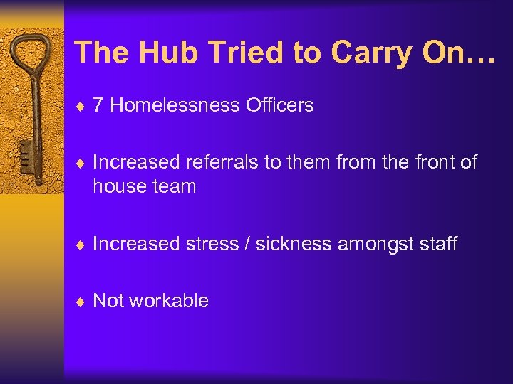 The Hub Tried to Carry On… ¨ 7 Homelessness Officers ¨ Increased referrals to