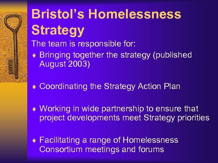 Bristol’s Homelessness Strategy The team is responsible for: ¨ Bringing together the strategy (published