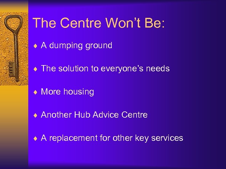 The Centre Won’t Be: ¨ A dumping ground ¨ The solution to everyone’s needs