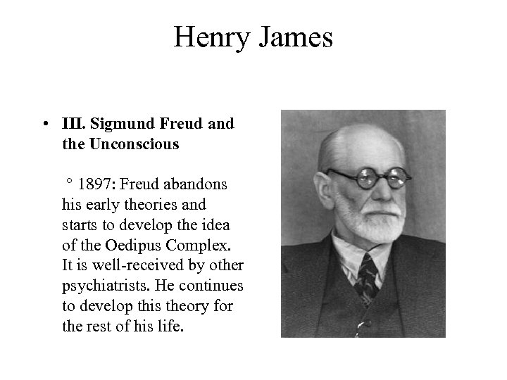 Henry James • III. Sigmund Freud and the Unconscious ° 1897: Freud abandons his