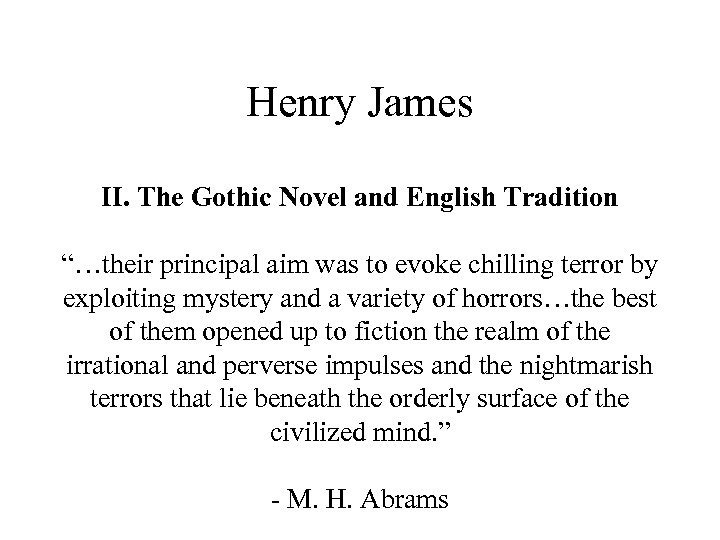 Henry James II. The Gothic Novel and English Tradition “…their principal aim was to