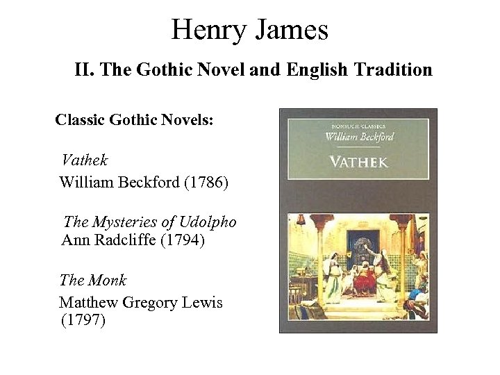 Henry James II. The Gothic Novel and English Tradition Classic Gothic Novels: Vathek William