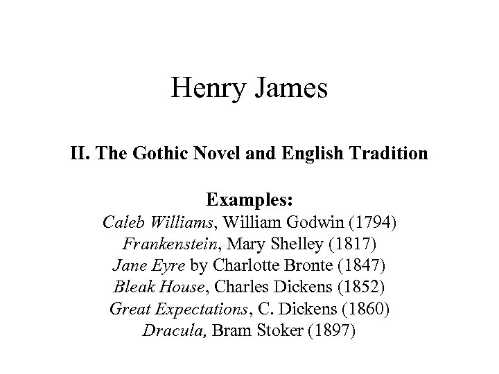 Henry James II. The Gothic Novel and English Tradition Examples: Caleb Williams, William Godwin