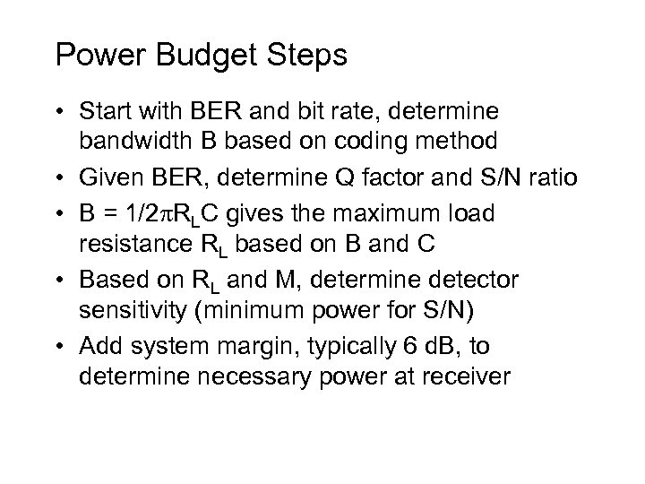 Power Budget Steps • Start with BER and bit rate, determine bandwidth B based