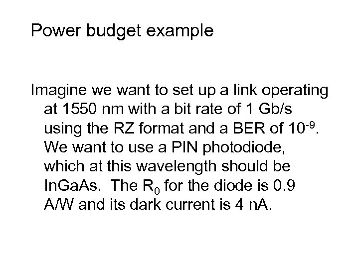 Power budget example Imagine we want to set up a link operating at 1550