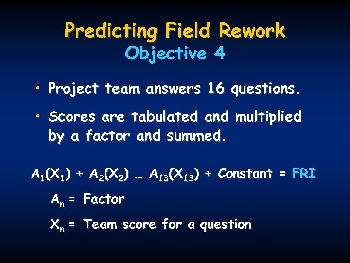 Predicting Field Rework Objective 4 • Project team answers 16 questions. • Scores are