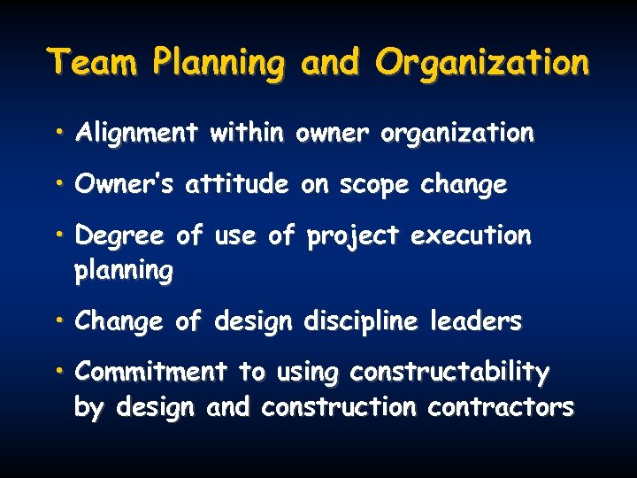 Team Planning and Organization • Alignment within owner organization • Owner’s attitude on scope