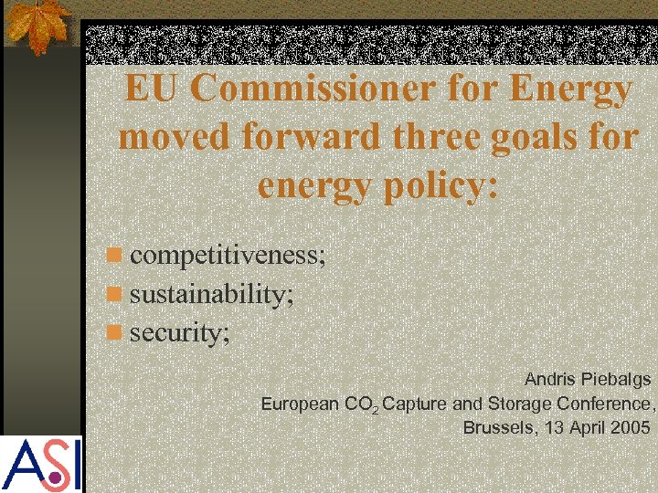 EU Commissioner for Energy moved forward three goals for energy policy: n competitiveness; n
