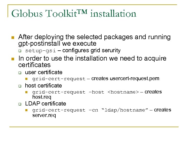 Globus Toolkit™ installation n After deploying the selected packages and running gpt-postinstall we execute