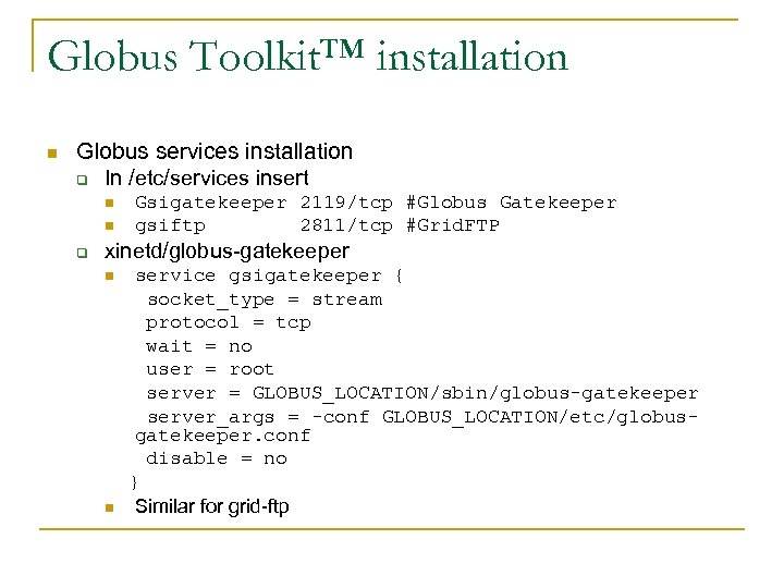 Globus Toolkit™ installation n Globus services installation q In /etc/services insert n n q