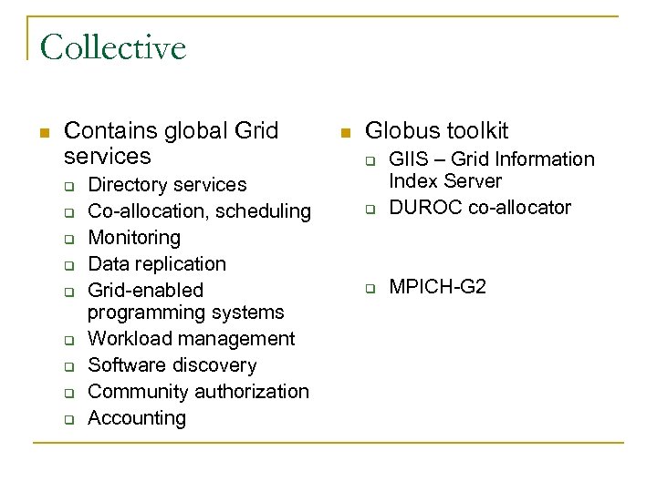 Collective n Contains global Grid services q q q q q Directory services Co-allocation,