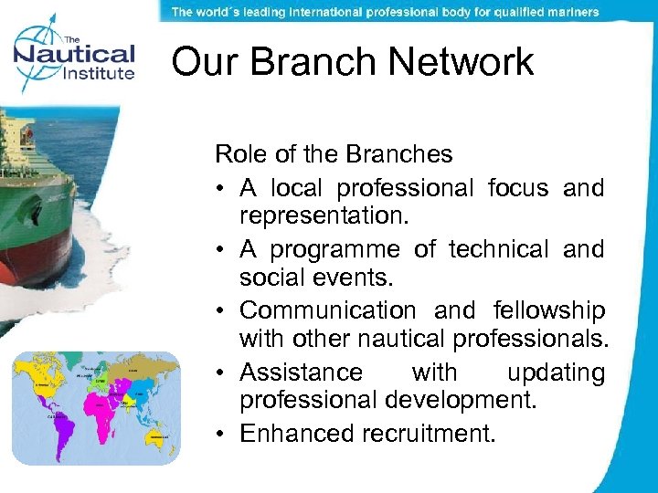 Our Branch Network Role of the Branches • A local professional focus and representation.