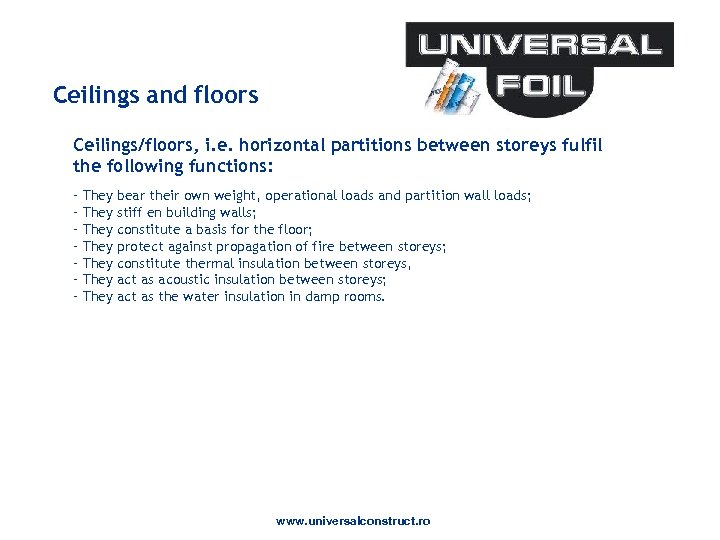Ceilings and floors Ceilings/floors, i. e. horizontal partitions between storeys fulfil the following functions:
