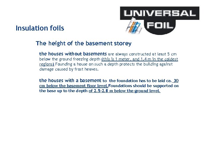 Insulation foils The height of the basement storey the houses without basements are always