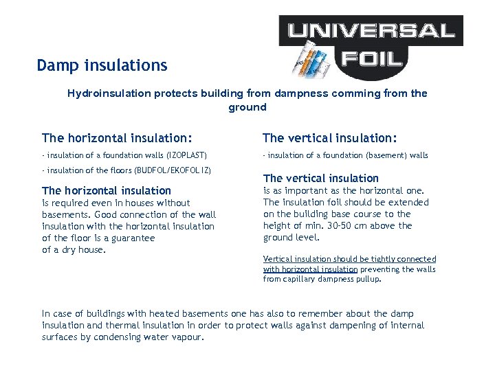Damp insulations Hydroinsulation protects building from dampness comming from the ground The horizontal insulation: