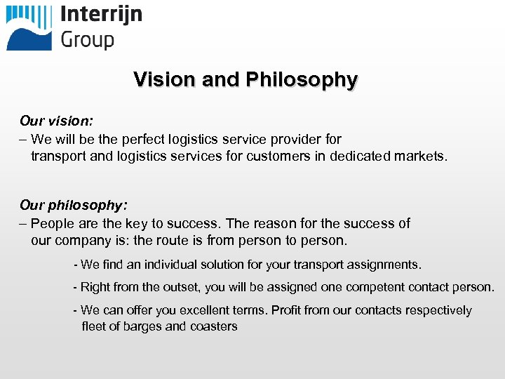 Vision and Philosophy Our vision: – We will be the perfect logistics service provider