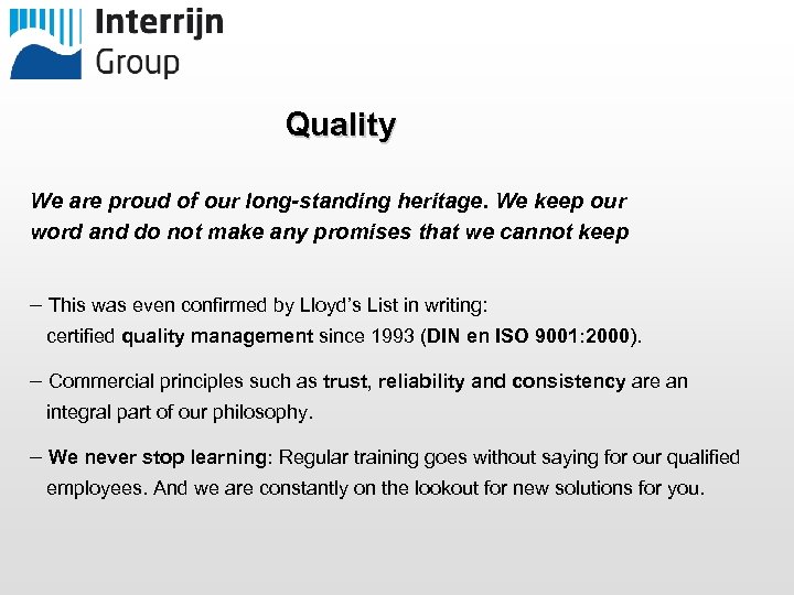 Quality We are proud of our long-standing heritage. We keep our word and do