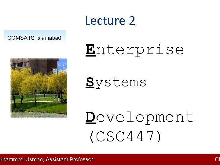 Lecture 2 COMSATS Islamabad Enterprise Systems Development (CSC 447) uhammad Usman, Assistant Professor CI