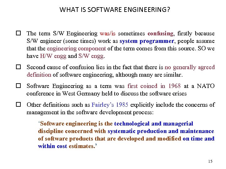 WHAT IS SOFTWARE ENGINEERING? o The term S/W Engineering was/is sometimes confusing, firstly because