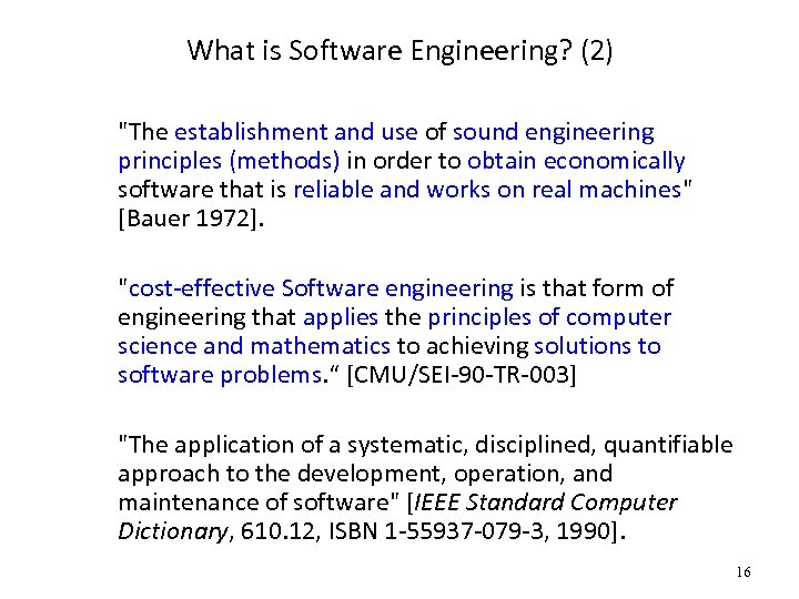 What is Software Engineering? (2) "The establishment and use of sound engineering principles (methods)