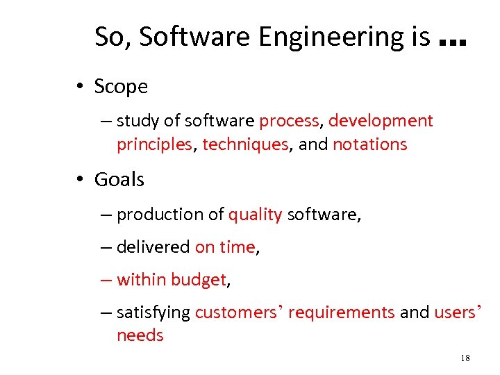 So, Software Engineering is … • Scope – study of software process, development principles,