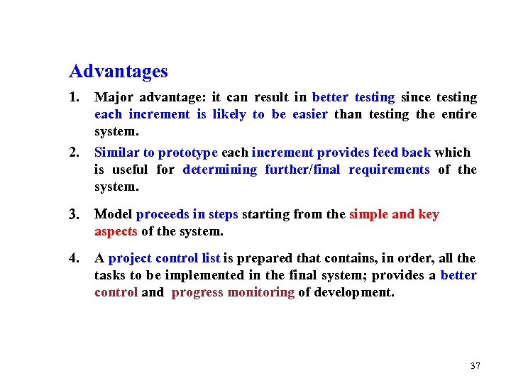 Advantages 1. Major advantage: it can result in better testing since testing each increment