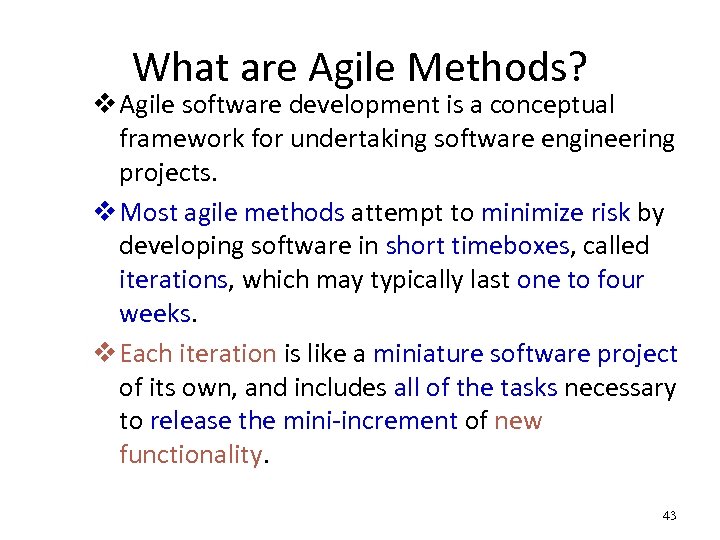 What are Agile Methods? v Agile software development is a conceptual framework for undertaking