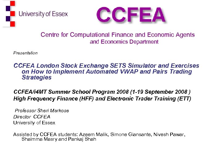  Centre for Computational Finance and Economic Agents and Economics Department Presentation CCFEA London